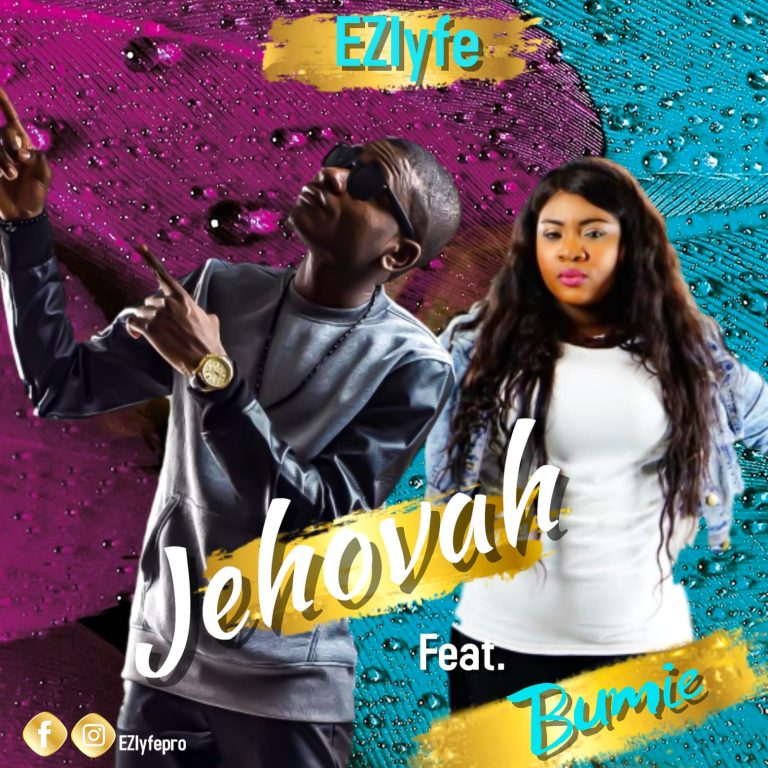 NEW MUSIC: JEHOVAH BY EZ LYFE FEATURING BUMIE | @EZLYFEPRO