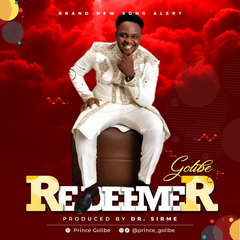 NEW MUSIC: REDEEMER by Golibe || Prod. by Dr. Sirme || @prince_golibe
