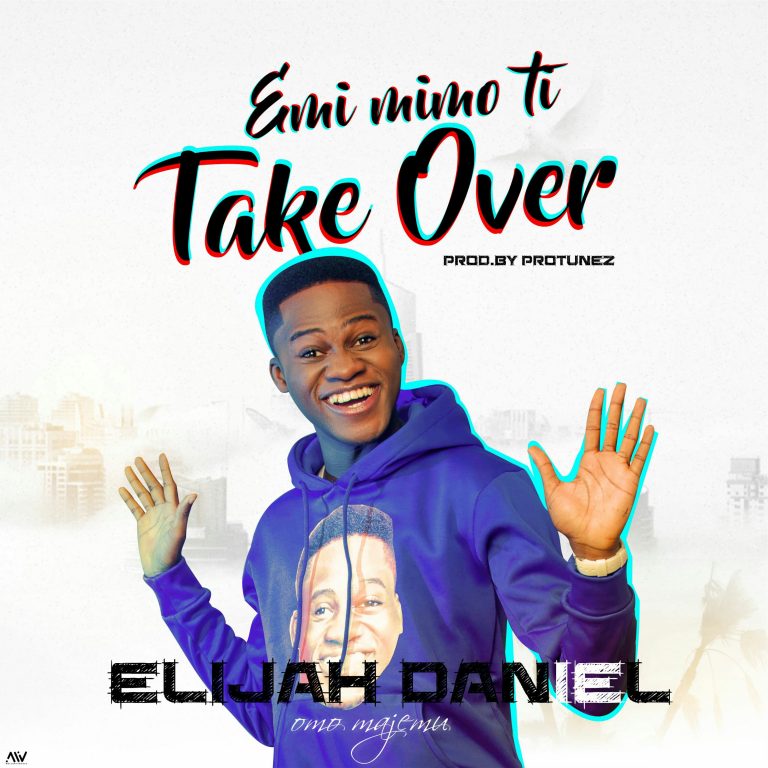 New Music: Elijah Daniel – Emi Mimo Ti Take Over – @elijahdaniel47
