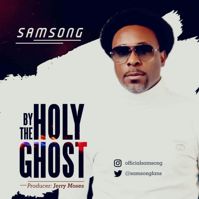 Audio + Video: Samsong – By The Holy Ghost – @samsongfans