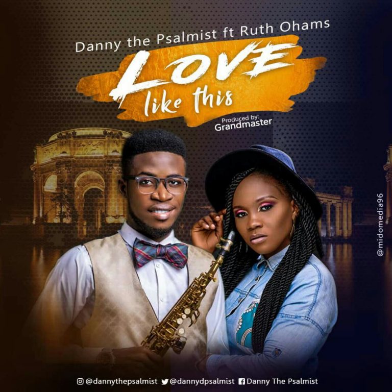 MUSIC: Danny the Psalmist – Love Like This Ft. Ruth Ohams | @dannydpsalmist