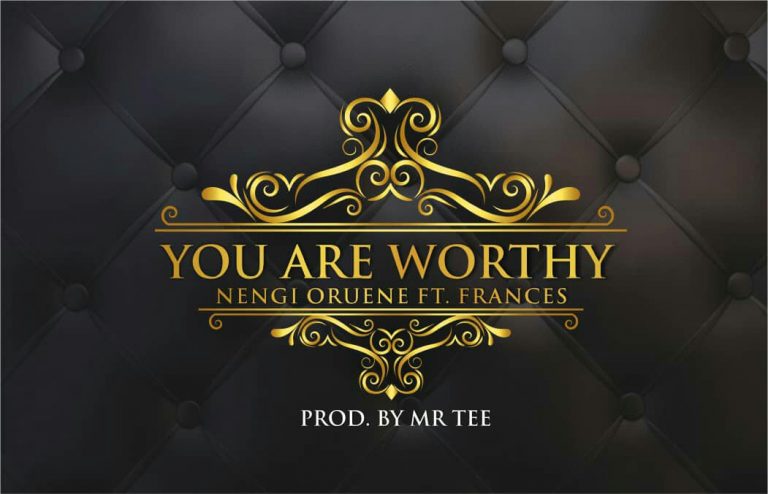 New Music: Nengi Oruene – You Are worthy ft. Frances (Prod. Mr. Tee.) – @therealnengi @BADBEATZBYMRTEE