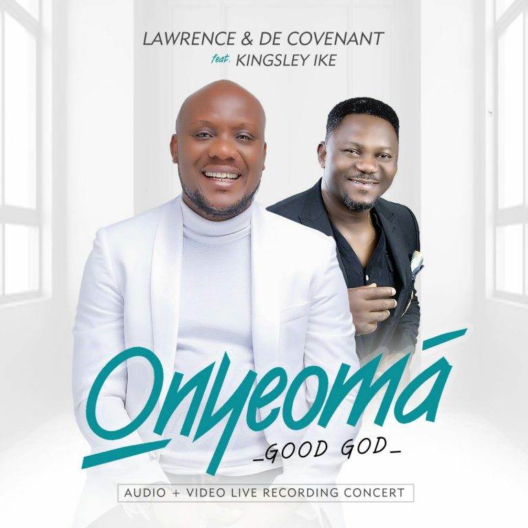 NEW MUSIC: ONYEOMA (GOOD GOD) BY LAWRENCE & DE COVENANT FEATURING KINGSLEY IKE |  @Decovenant