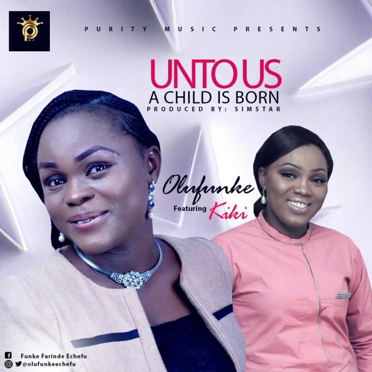 New Music : Unto Us A Child Is Born – Olufunke Ft Kiki | @olufunkeechefu @daprince_thepr