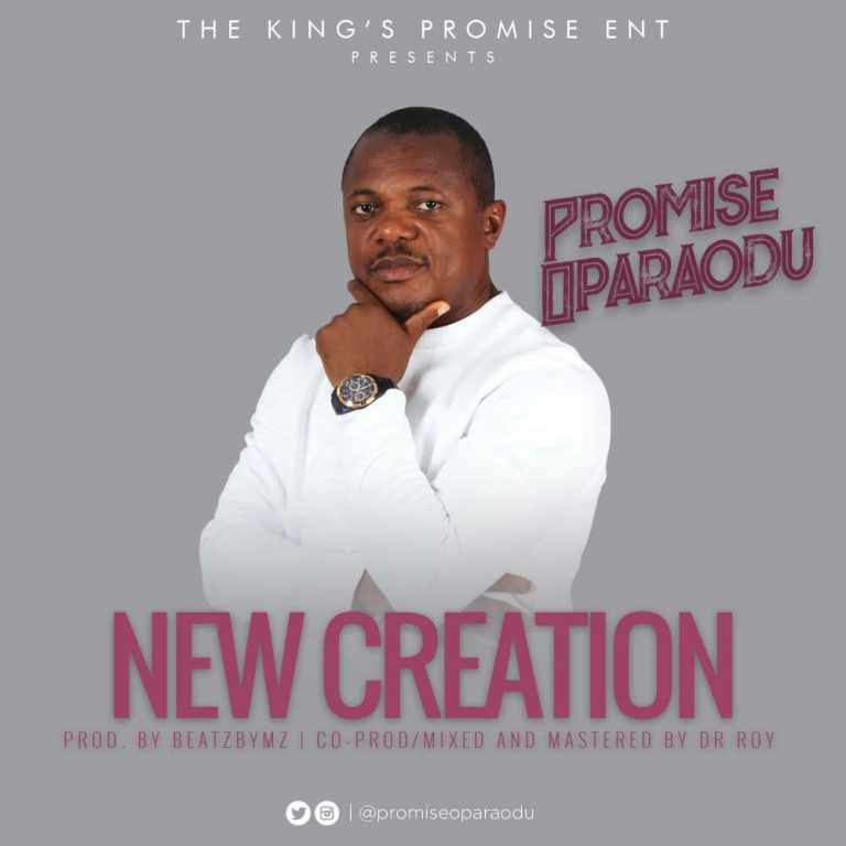 NEW MUSIC: NEW CREATION BY PROMISE OPARAODU | @PromiseOparaodu