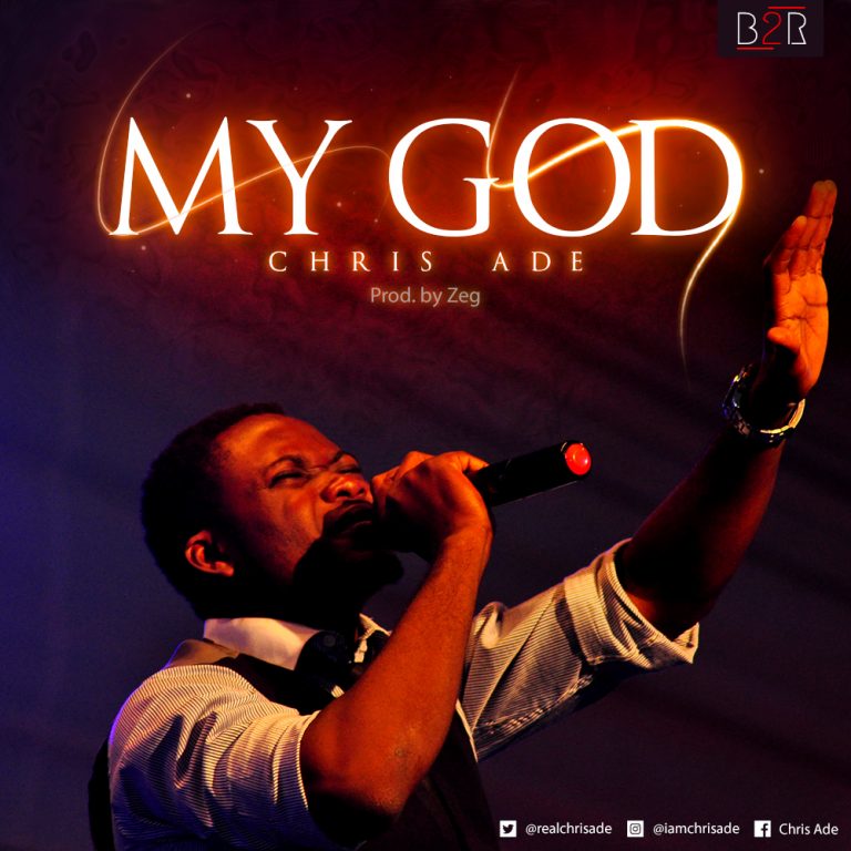 New Music -CHRIS ADE – MY GOD | @realchrisade