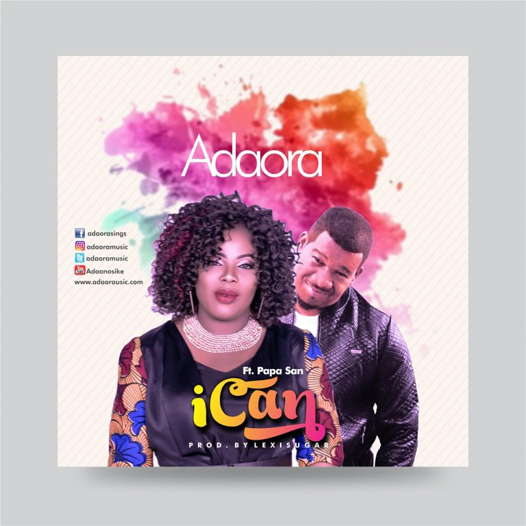 NEW MUSIC: ADAORA – ”I CAN” || FEATURING PAPA SAN || @Adaoramusic, @iampapasan
