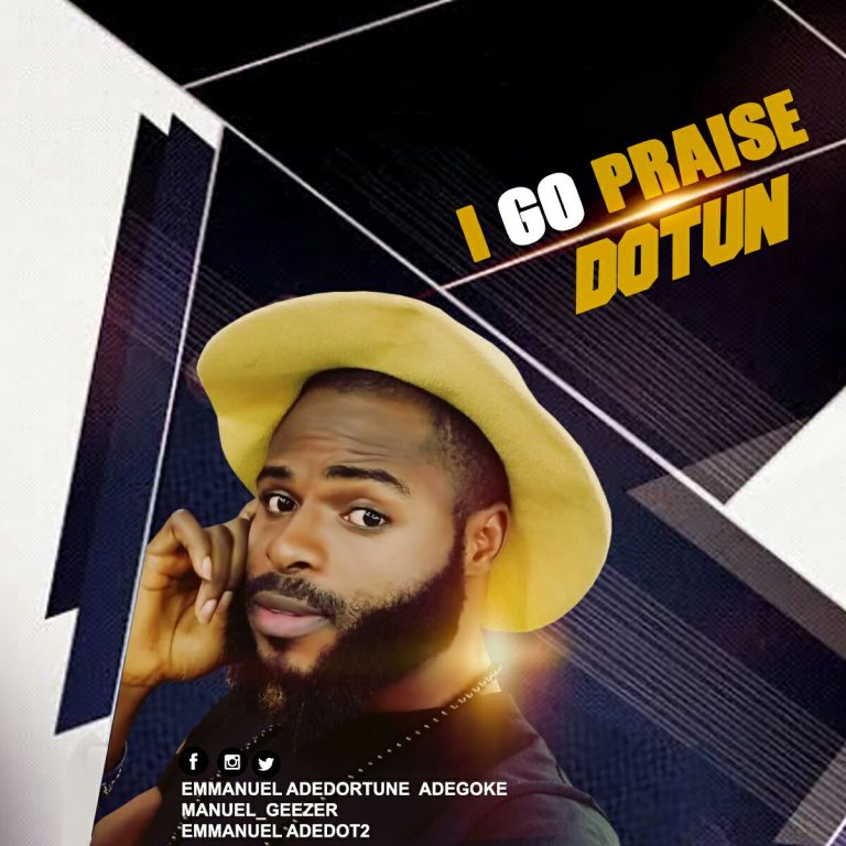 Music: Dotun – I Go Praise (prod. by E’Keyz) | @emmanueladedot2
