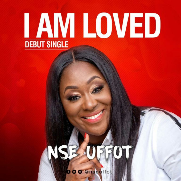 New Music: Nse Uffot – I Am Loved | @nseuffot