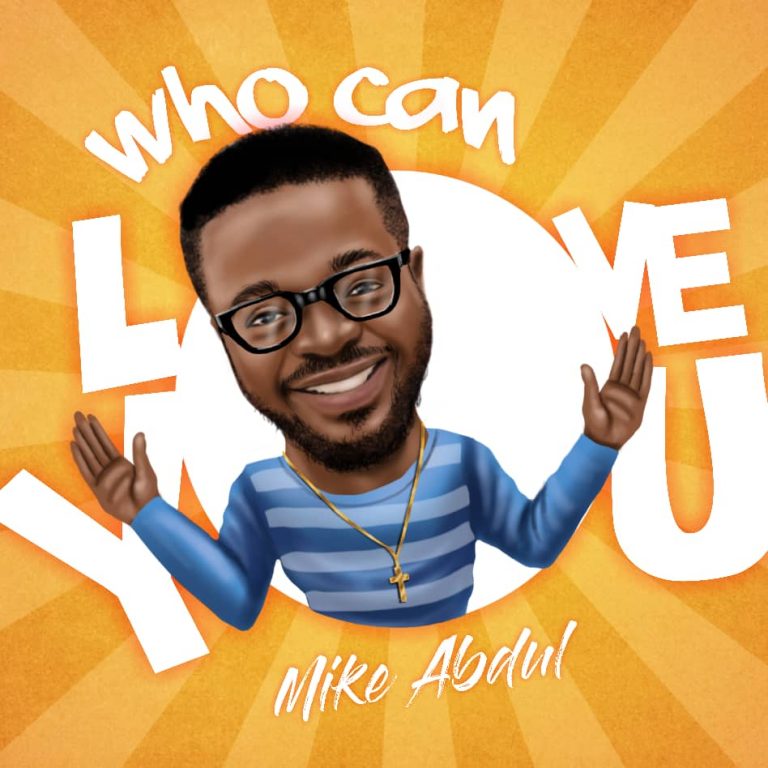 New Music – Mike Abdul – Who Can Love You (@MikeAbdulNaija)