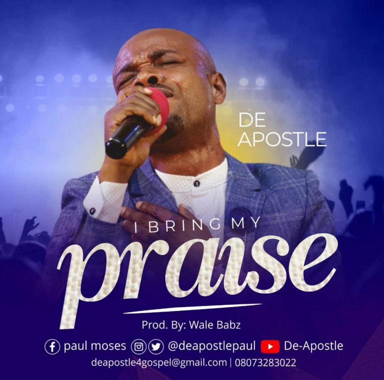 NEW MUSIC  DeApostle – I Bring My Praise (Prod By Wale Babz)@deapostlepaul  @gospelminds_com