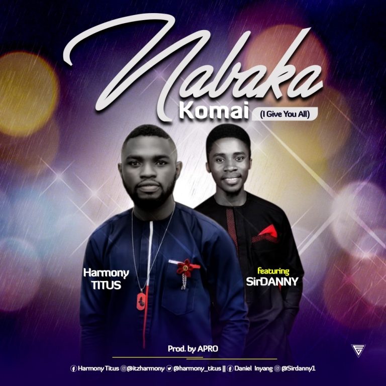 New Music: Nabaka Komai – Harmony feat Sir Danny | @harmony_titus @Sirdanny1 @grandmince