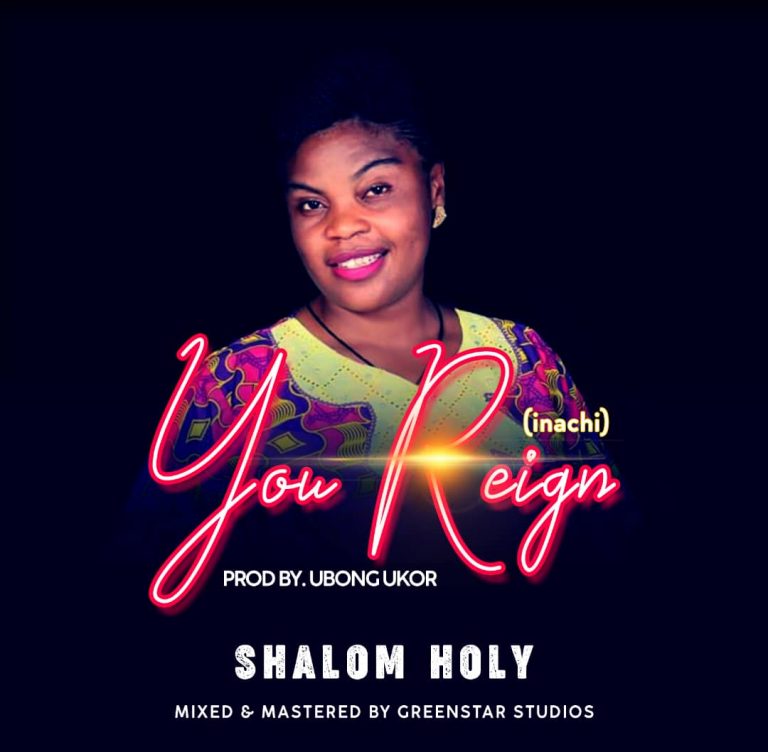 New Music – Shalom Holy – “You Reign” ( Prod. by Ubong Edem Ukor ) | @Premium9ja