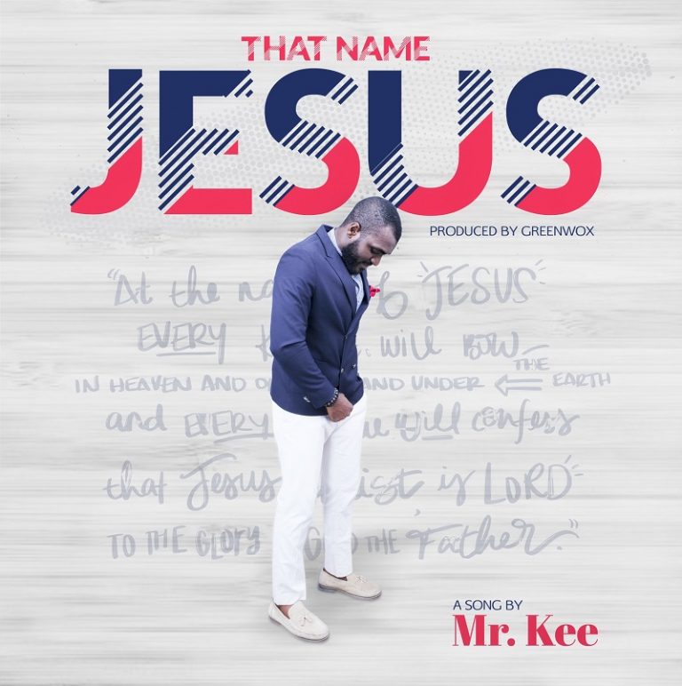 New Music + Lyrics – Mr. Kee – That Name Jesus | @iammrkee