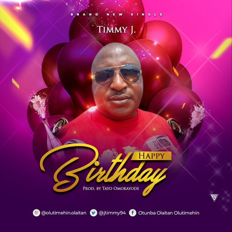 NEW MUSIC: Timmy J – Happy Birthday | Prod: Tayo Omokayode – @jtimmy94 @gospelminds_com