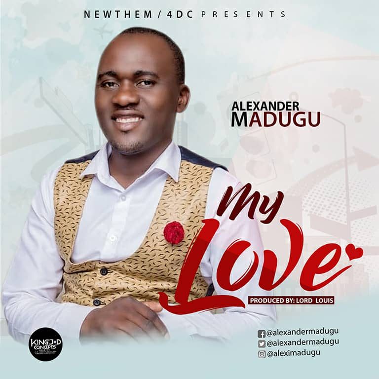 New Music – Alexander Madugu – My Love – @aleximadugu
