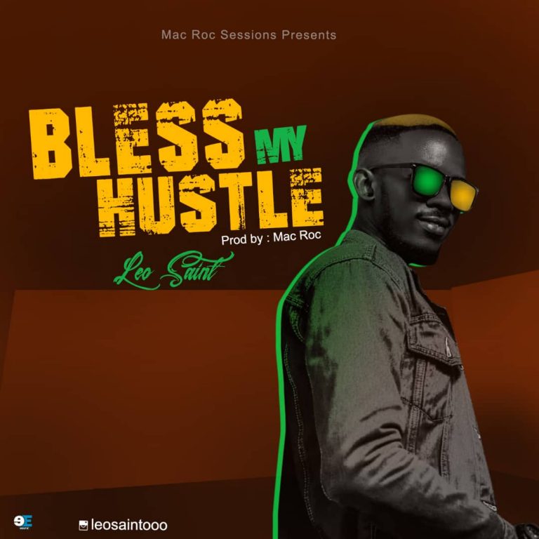 New Music – Mac Roc Sessions Presents Leo Saint in Bless My Hustle | @efe_macroc