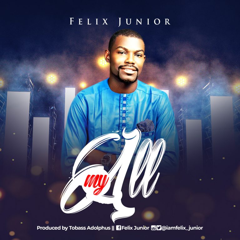 New Music –  Felix Junior || My All –  @iamfelix_junior