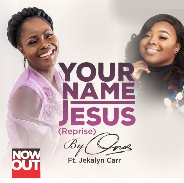 New Music: Onos Ariyo – Your Name Jesus (Reprise) featuring Jekalyn Carr – @onosariyo