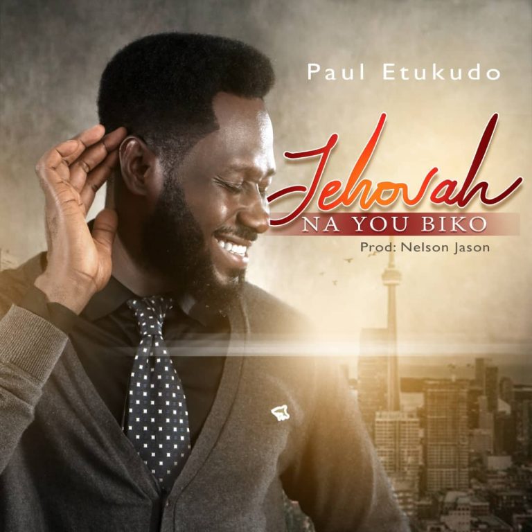 New Music – Paul Etukudo | Jehovah Na You Biko- @pauletukudo