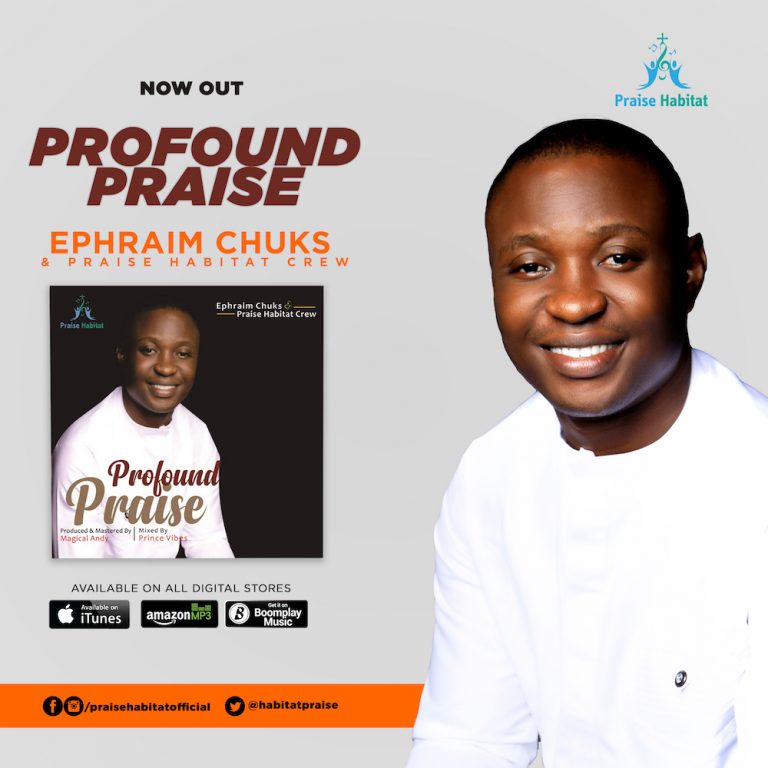 New Music – Profound Praise – Ephraim Chuks & Praise Habitat Crew – @amenradio1, @habitatpraise
