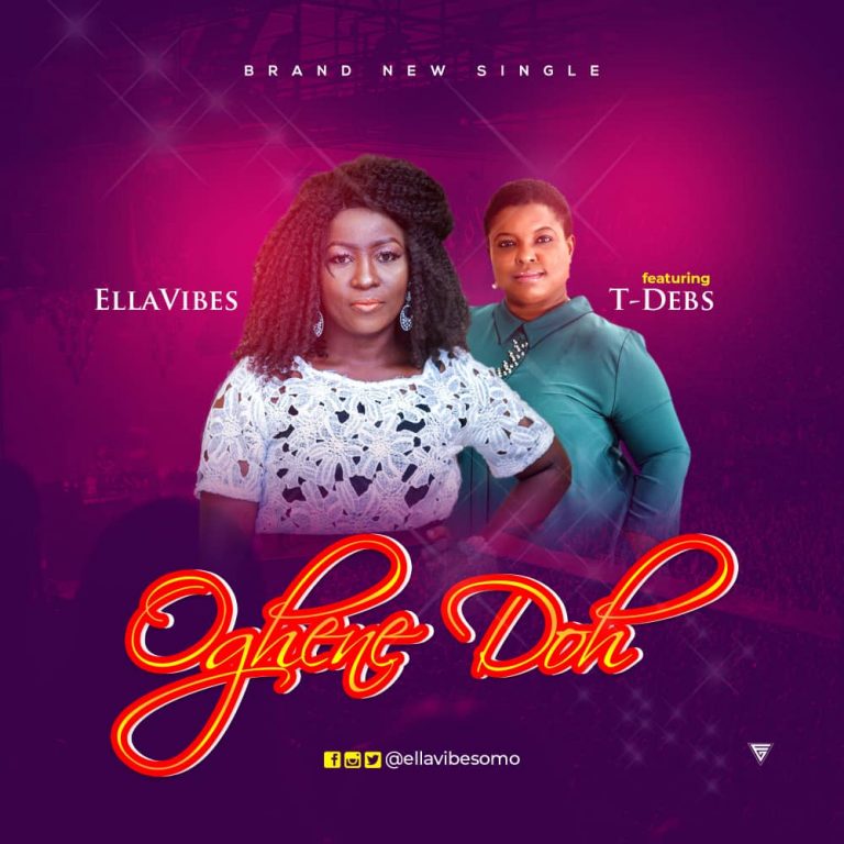 New Music – Ellavibes Ft. T-debs – Oghene Doh – @ellavibesomo