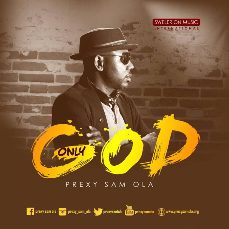 New Music + Lyrics –  Prexy Sam Ola – Only God – @prexysketch