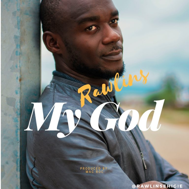 New Music –  Rawlins Ehigie – My God – @RawlinsEhigie