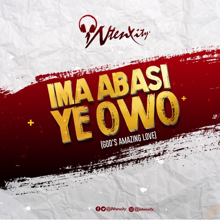 New Music –  iNtenxity -Ima Abasi Ye Owo –  ( @Intenxity, @Benniekpenyong )
