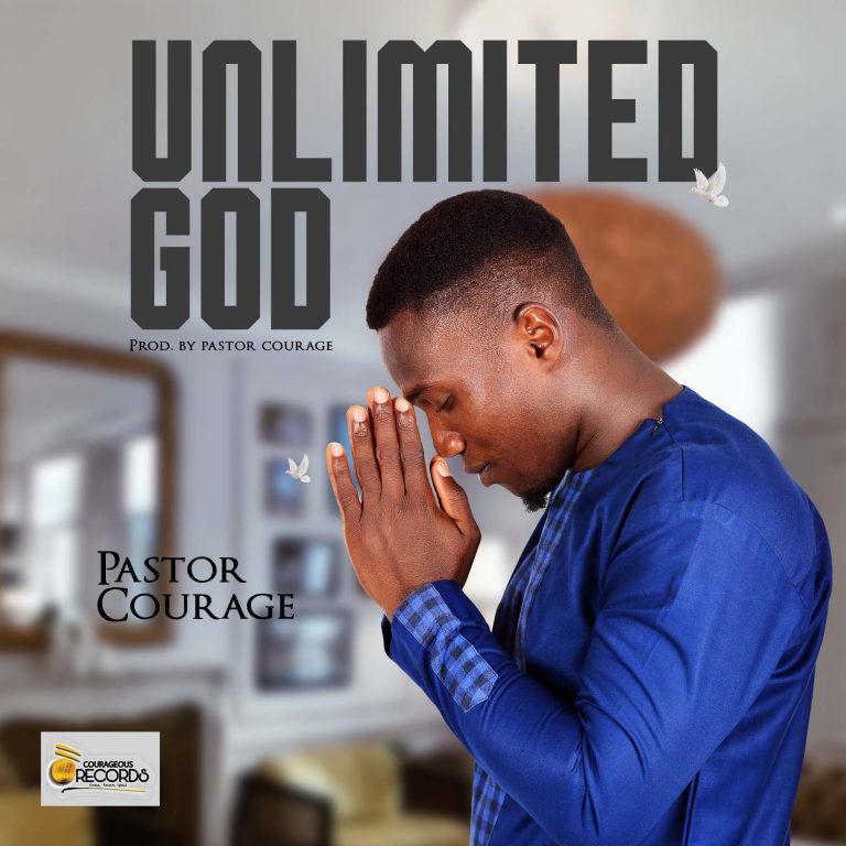 New Music: Pastor Courage – Unlimited God ~ @legendcourage