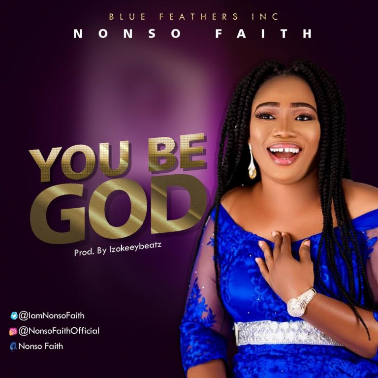 New Music – Nonso Faith – You Be God (Prod. By Izokeeybeatz) || @IamNonsoFaith Cc @GospelHitsNaija