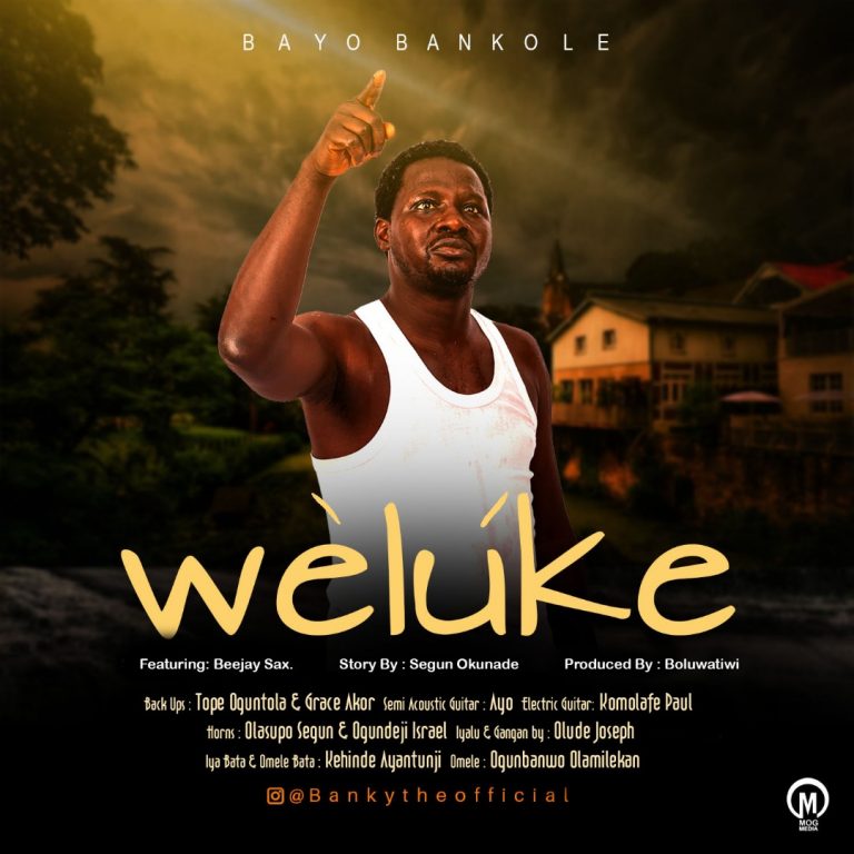 New Music – Bayo Bankole ft. Beejaysax – Weluke ( The forsaken one) 