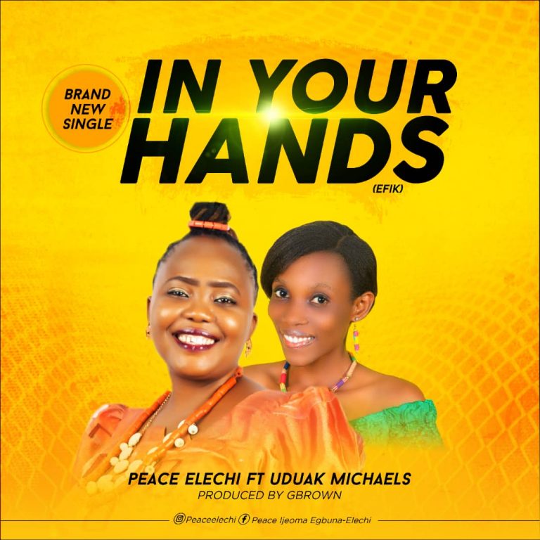 New Music – Peace Elechi – In Your Hands (Efik) Prod. Gbrown