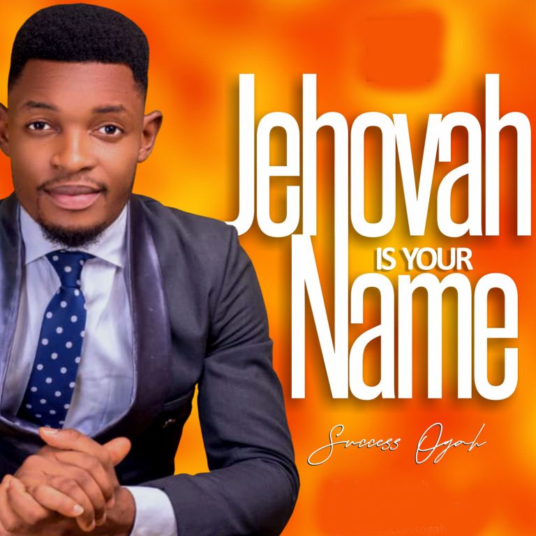 New Music – Success Ogah – Jehovah Is Your Name