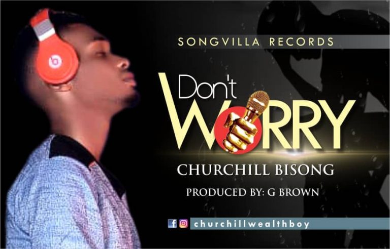 New Music – Churchill Bisong – Don’t worry
