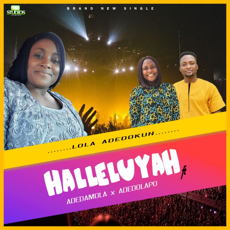 New Music –  Lola Adedokun – feat Ademola  & Adedolapo – Halleluyah