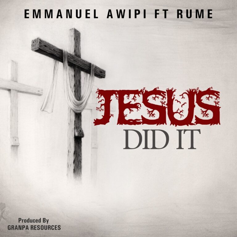 New Music – Emmanuel Awipi ft. Rume – Jesus did it