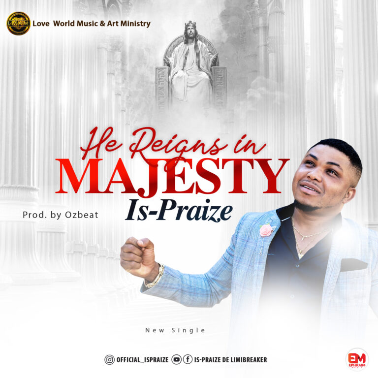 New Music – Is-Praize – He Reigns in Majesty