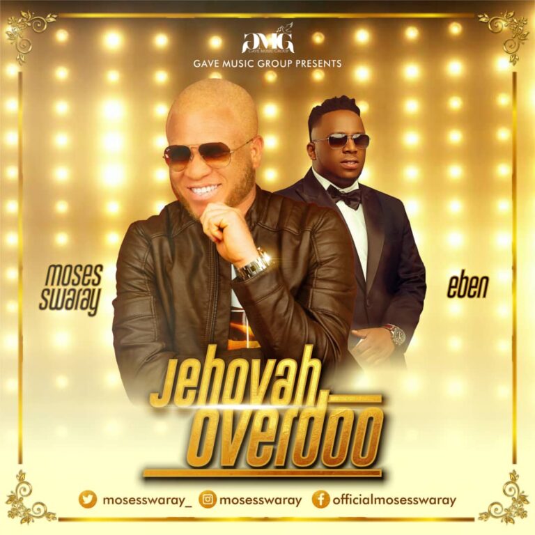New Music + Video – Moses Swaray Feat. Eben – Jehovah Overdo