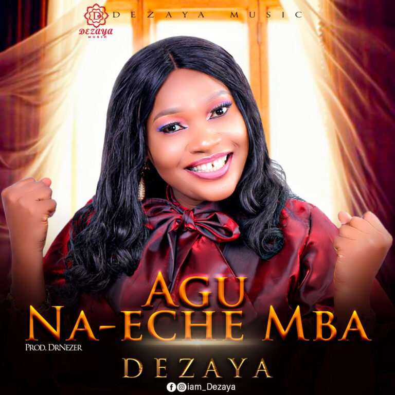 New Music – Dezaya – Agu Na-eche Mba