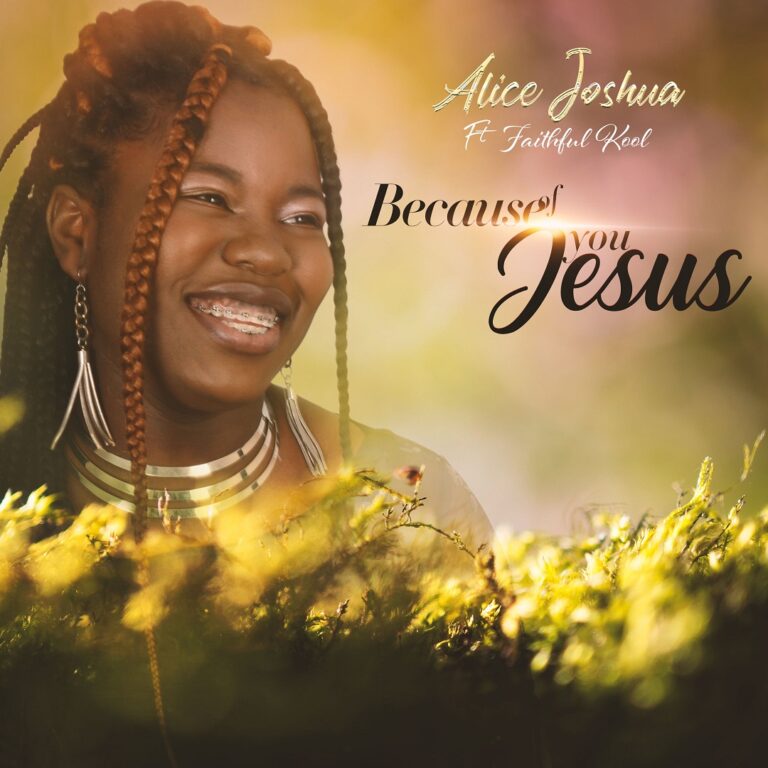 New Music – Alice Joshua – Because Of You Jesus (feat. Faithful Kool)