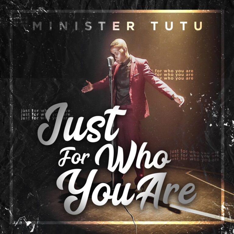 New Video – Minister TuTu – Just For Who You Are