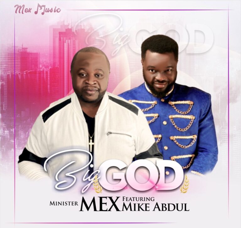 New Video – Minister Mex Feat, Mike Abdul – Big God
