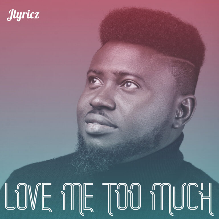 New Music – Jlyricz – Love Me Too Much
