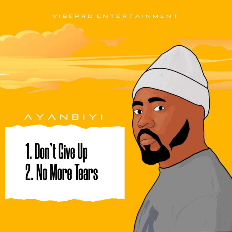 New Music – Ayanbiyi – “No More Tears” + “Don’t Give Up”