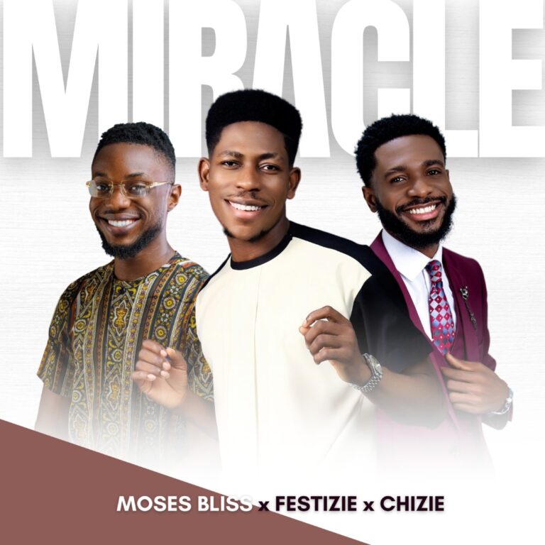 New Music – Moses Bliss, Festize and Chizie ‘Miracle’