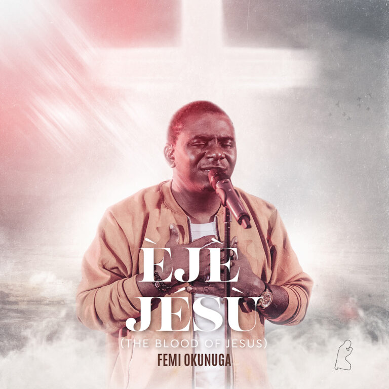 Music + Video] Eje Jesu (Blood of Jesus) – Femi Okunuga