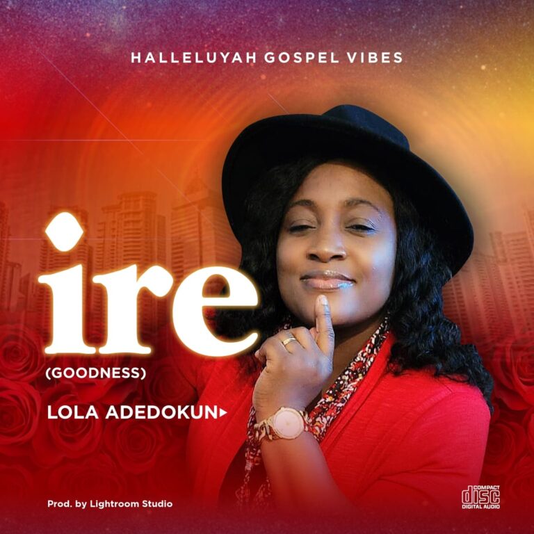 New Album – Lola Adedokun – Ire (Goodness)