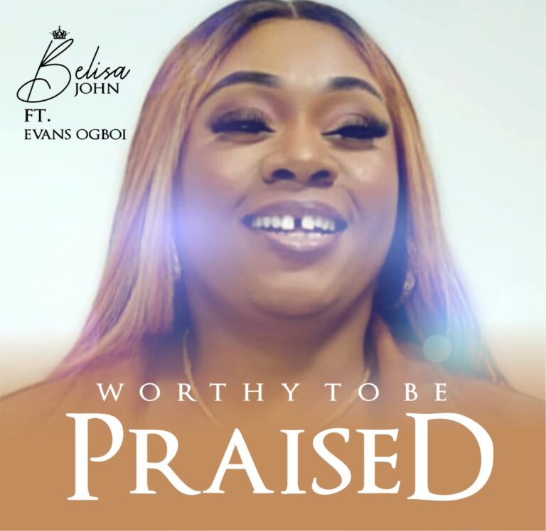[Video] Worthy To Be Praised – Belisa John ft. Evans Ogboi