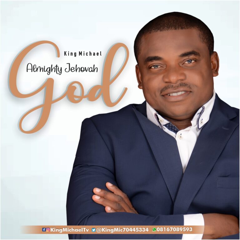 New Music – King Micheal – Almighty Jehovah God | Prod: Elder Maxwell